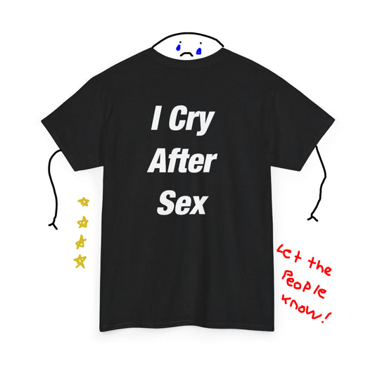 I Cry After Sex Tee