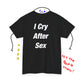 I Cry After Sex Tee
